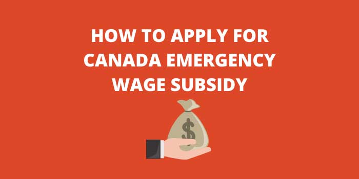 HOW TO APPLY FOR CANADA EMERGENCY WAGE SUBSIDY