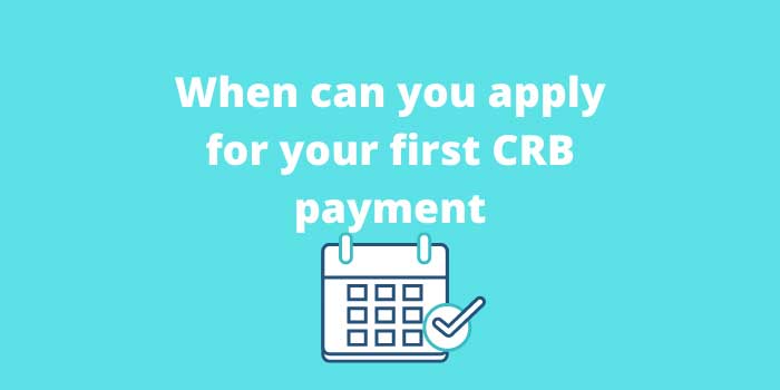 When can you apply for your first CRB payment